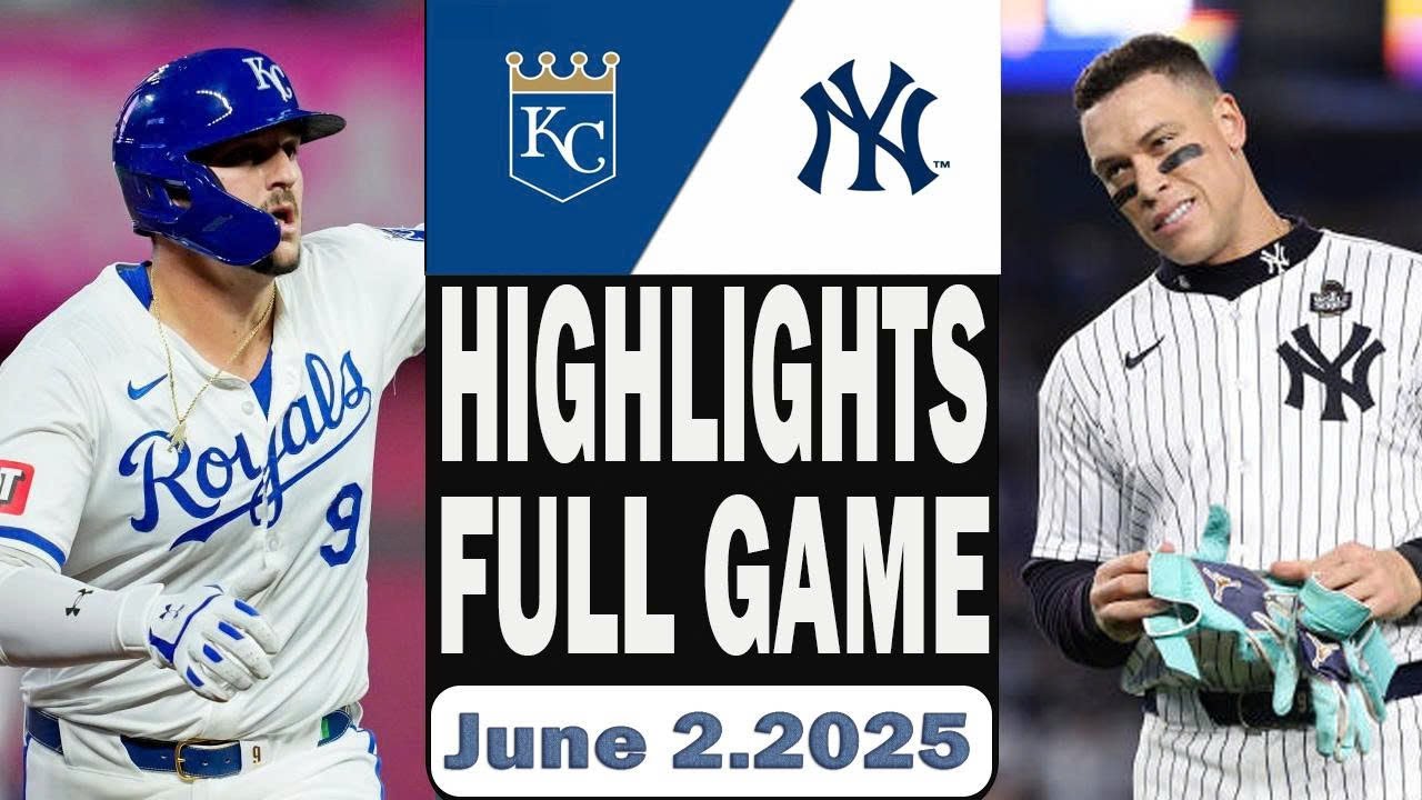 Kansas City Royals Vs New York Yankees Full Game Highlights Jun 02,2025 MLB Season 2025