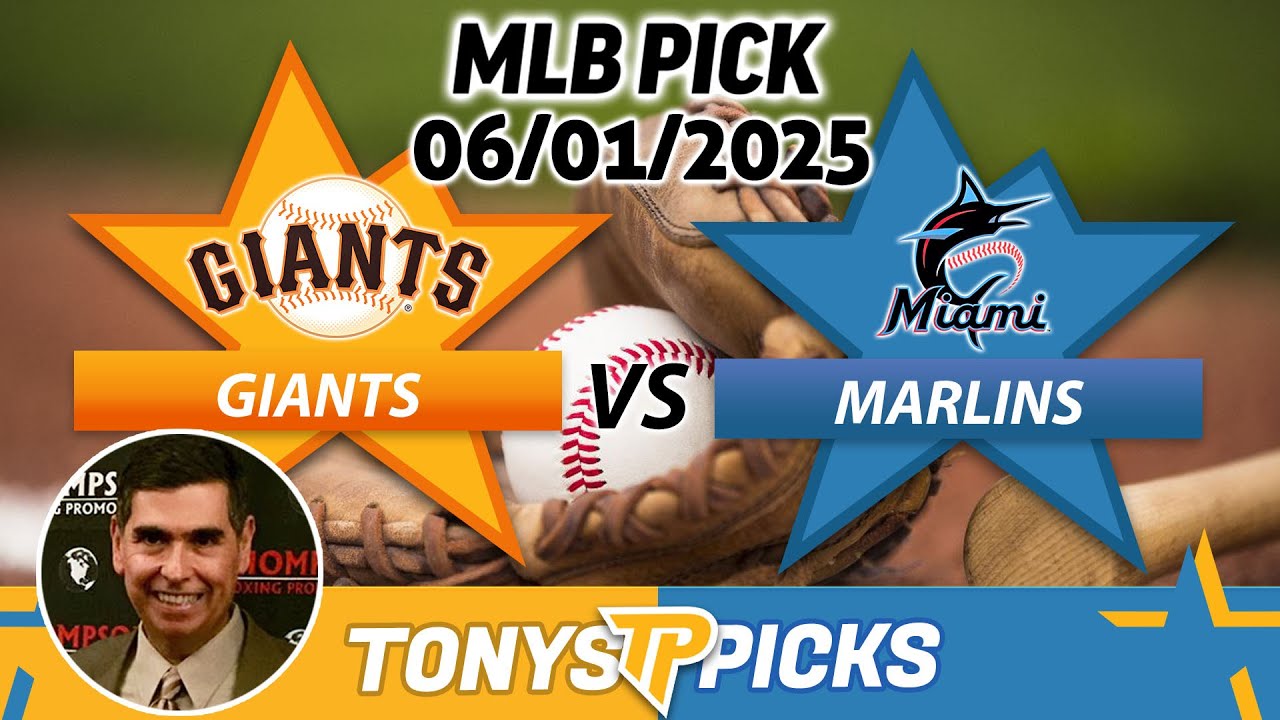 San Francisco Giants vs. Miami Marlins Pick 6/1/25 MLB Pick Prediction