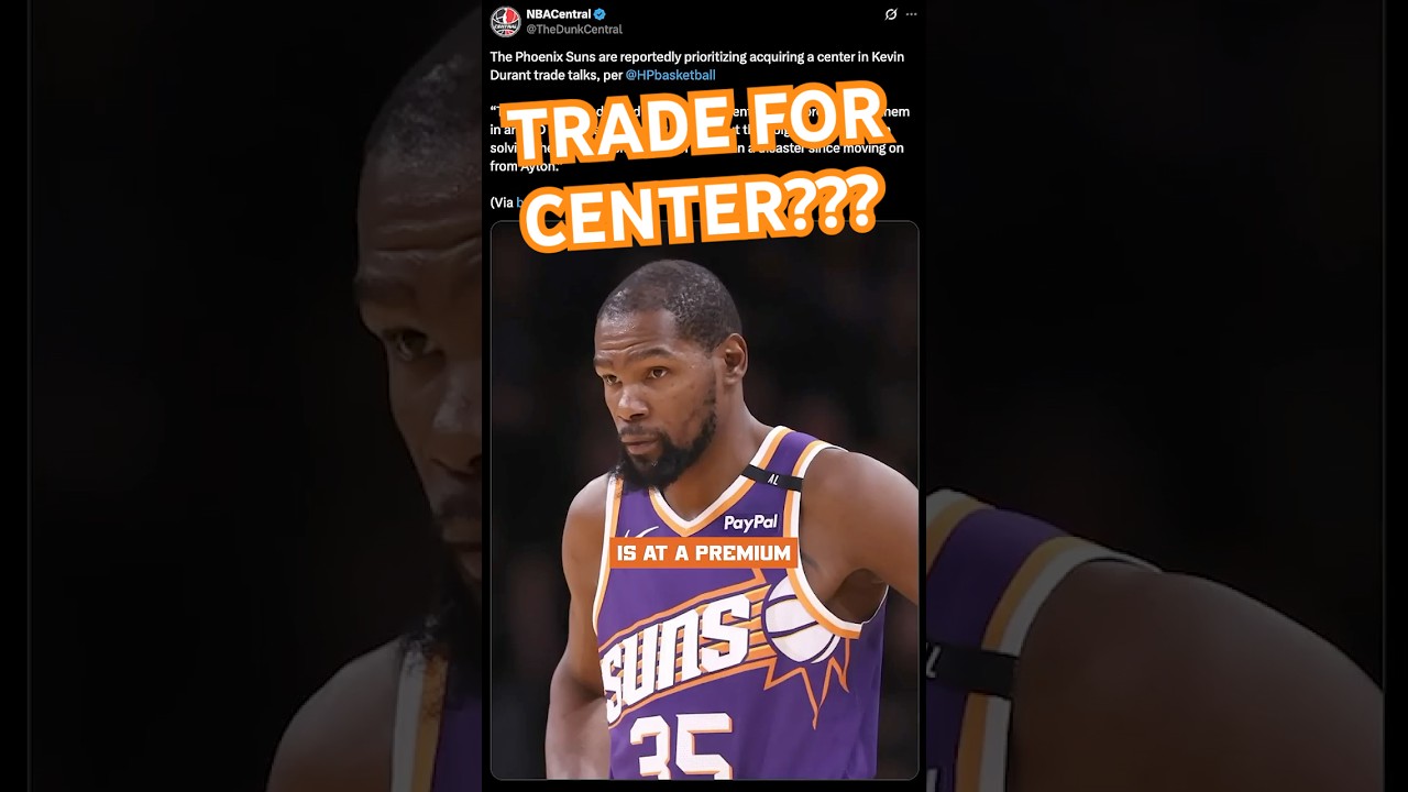Phoenix Suns PRIORITIZING a center in looming Durant deal
