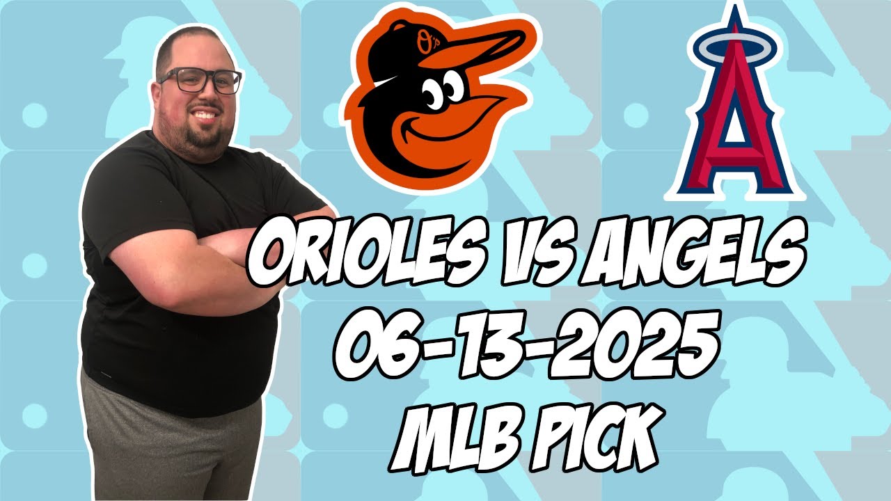 Baltimore Orioles vs Los Angeles Angels 6/13/25 MLB Pick & Prediction | MLB Betting Tips