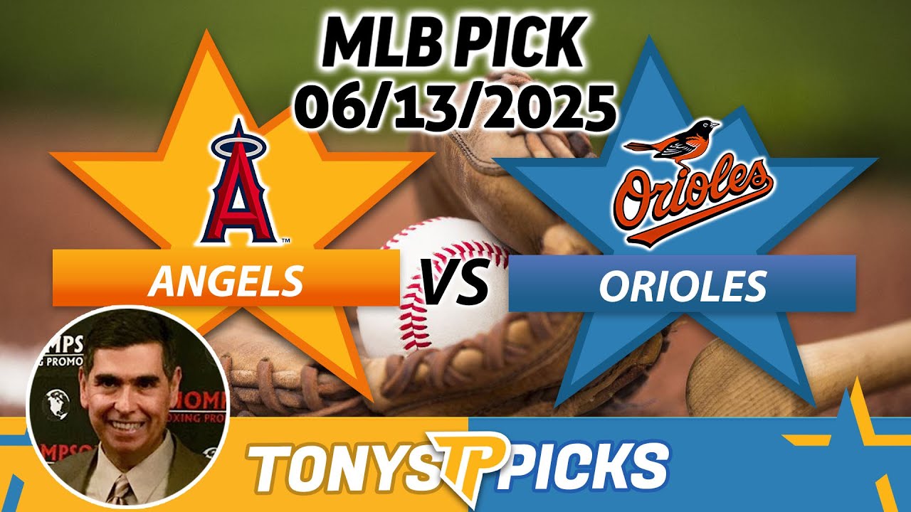 LA Angels vs Baltimore Orioles Pick 6/13/25 MLB Pick Prediction