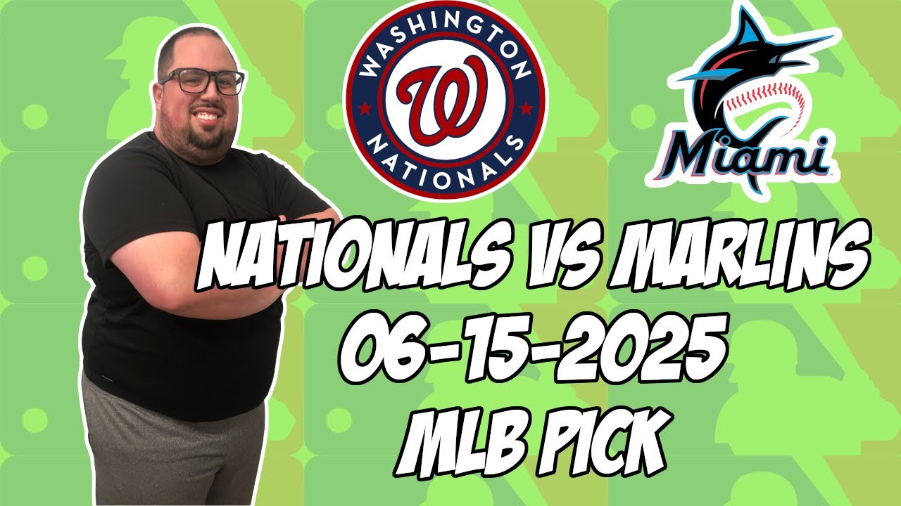 Washington Nationals vs Miami Marlins 6/15/25 MLB Pick & Prediction | MLB Betting Tips