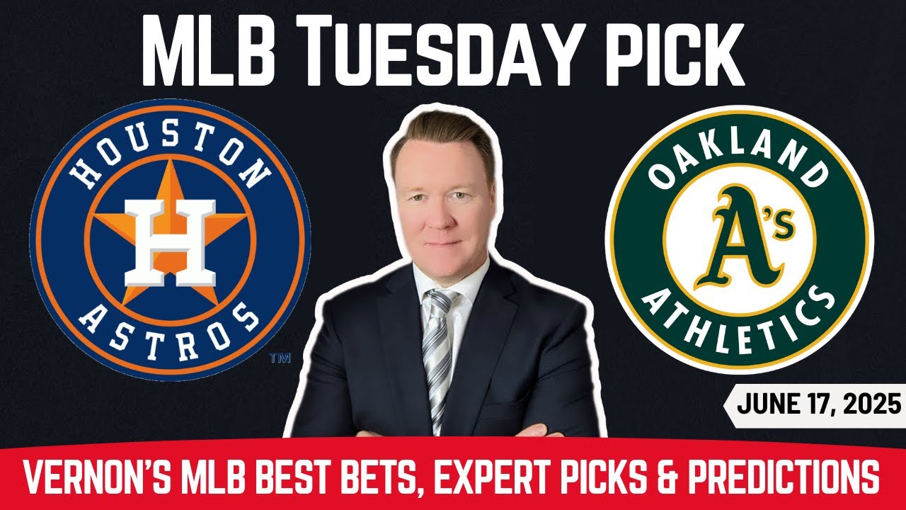 Astros vs Athletics - MLB Pick l Tuesday 6/17/25 l Vernon’s Best MLB Bets, Picks & Predictions