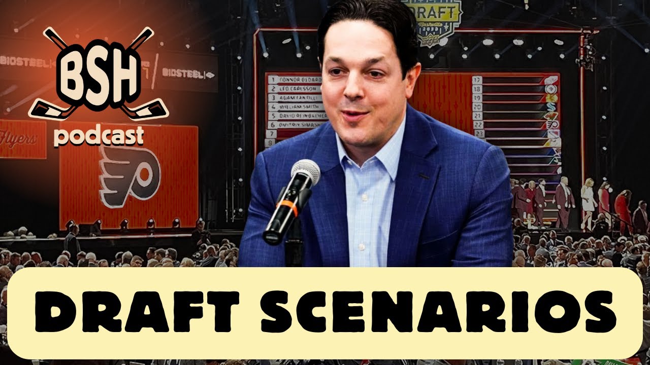 Flyers draft scenarios & Late first-round targets | BSH Podcast Ep. 71 | A Flyers Podcast