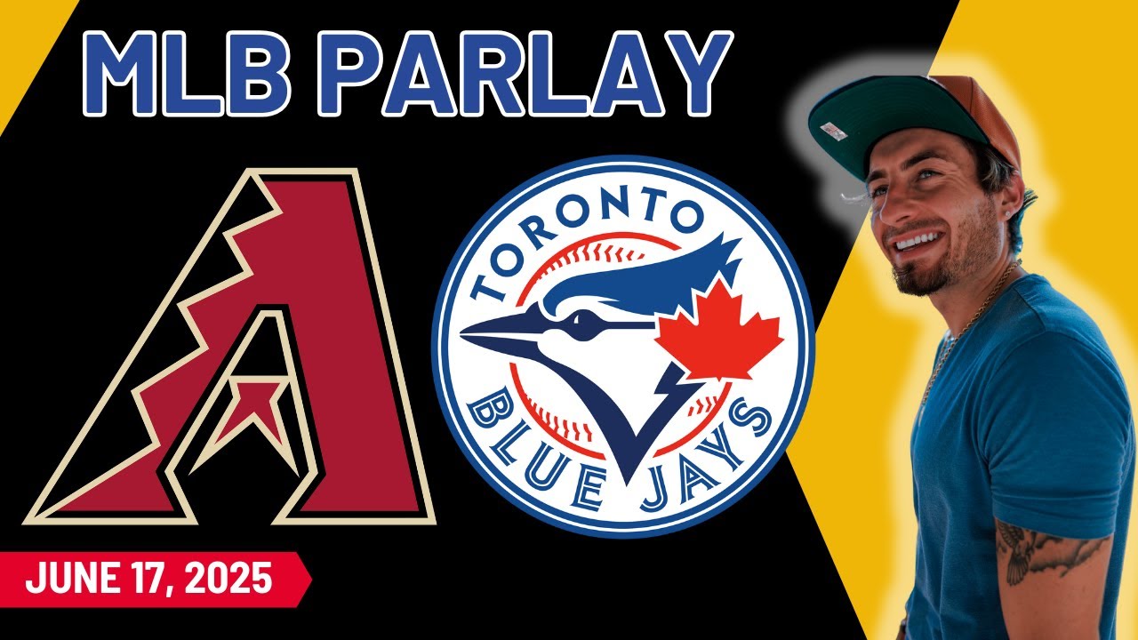 MLB Picks & Parlays - Arizona Diamondbacks vs Toronto Blue Jays - TODAY 6/17/25 - MLB Best Bets