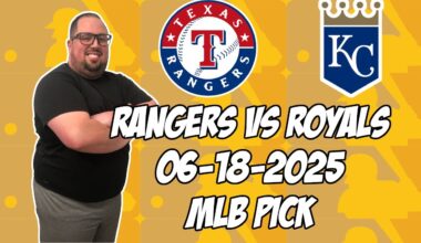 Kansas City Royals vs Texas Rangers 6/18/25 MLB Pick & Prediction | MLB Betting Tips