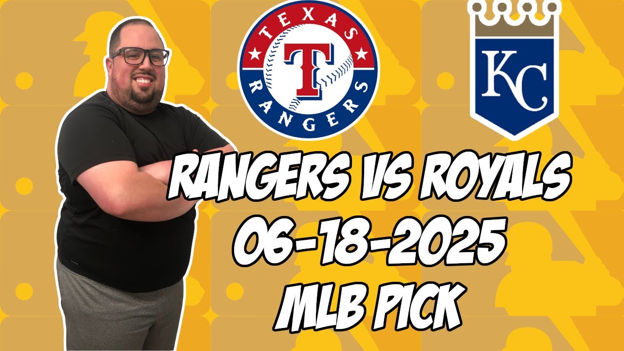 Kansas City Royals vs Texas Rangers 6/18/25 MLB Pick & Prediction | MLB Betting Tips
