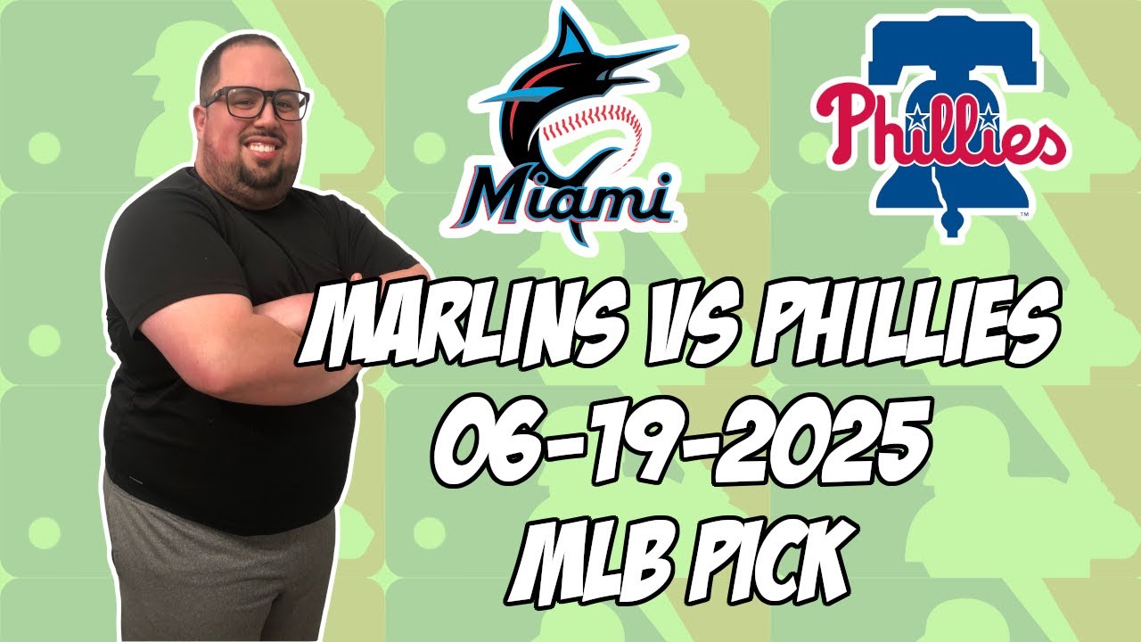 Miami Marlins vs Philadelphia Phillies 6/19/25 MLB Pick & Prediction | MLB Betting Tips