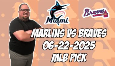 Miami Marlins vs Atlanta Braves 6/22/25 MLB Pick & Prediction | MLB Betting Tips