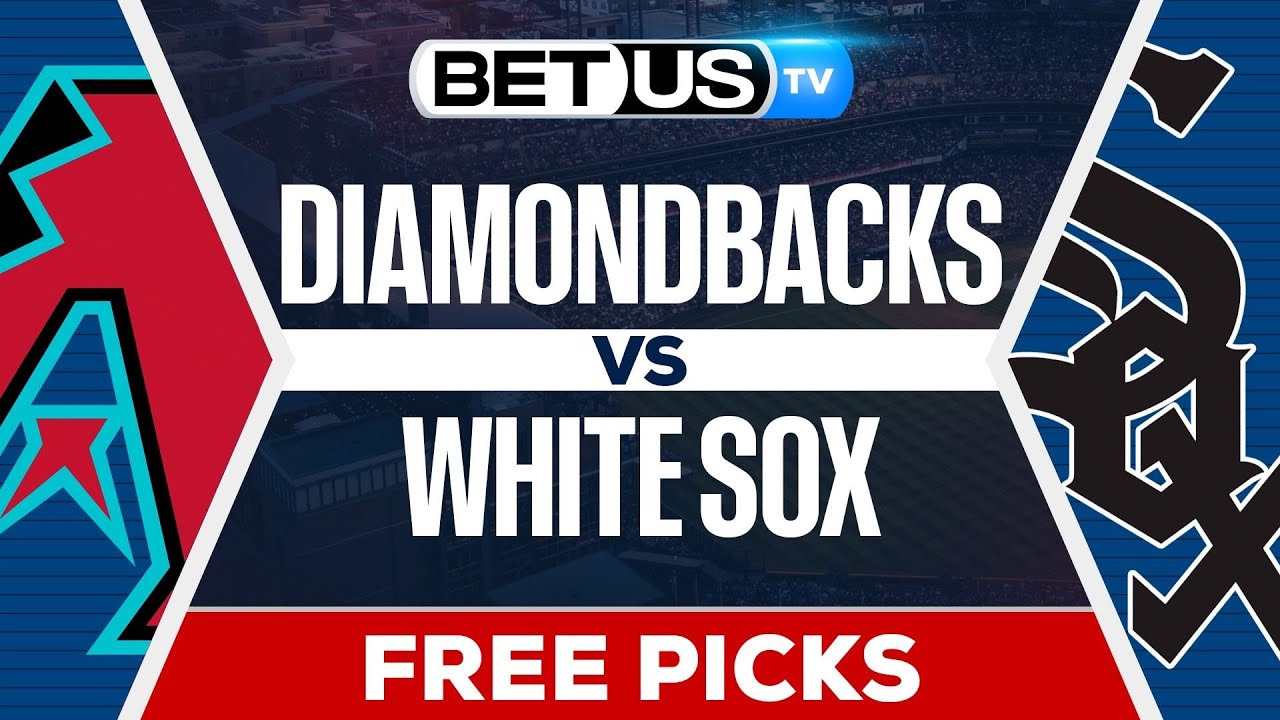 Arizona Diamondbacks vs Chicago White Sox (6-23-25) MLB Game Predictions, Picks and Best Bets