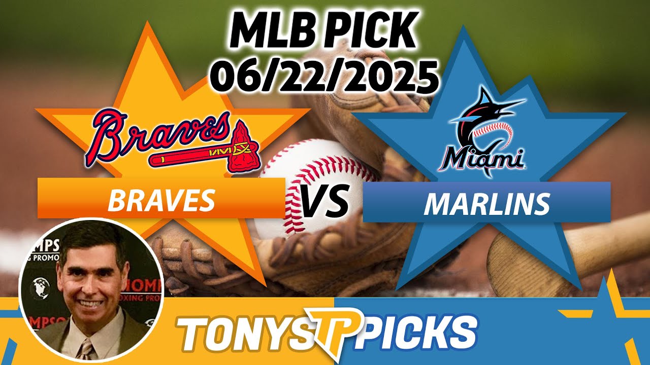 Atlanta Braves vs. Miami Marlins Pick 6/22/25 MLB Pick Prediction