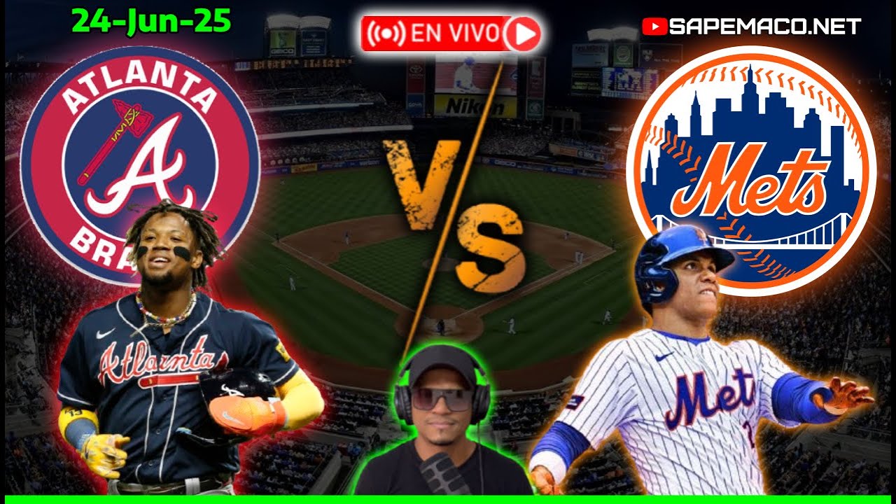 BRAVOS de Atlanta vs New York METS, en Vivo. (24-Jun-25)