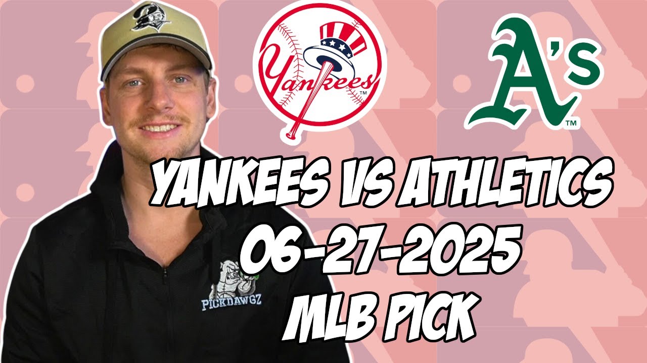 Oakland Athletics vs New York Yankees 6/27/25 MLB Pick & Prediction | MLB Betting Tips