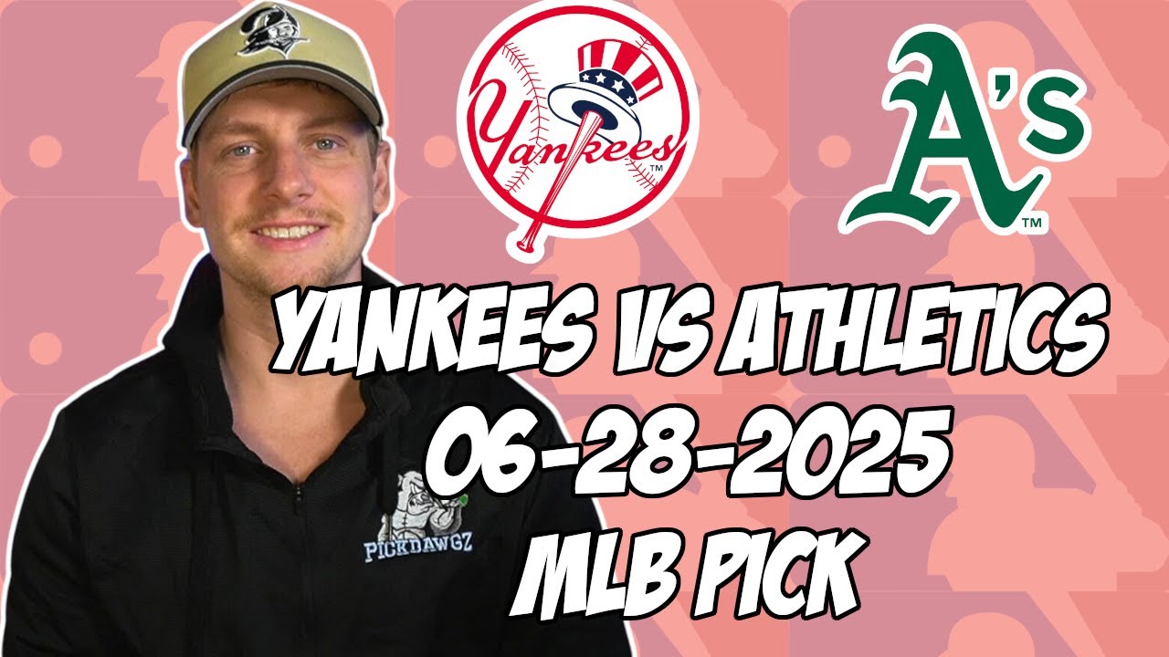 Oakland Athletics vs New York Yankees 6/28/25 MLB Pick & Prediction | MLB Betting Tips