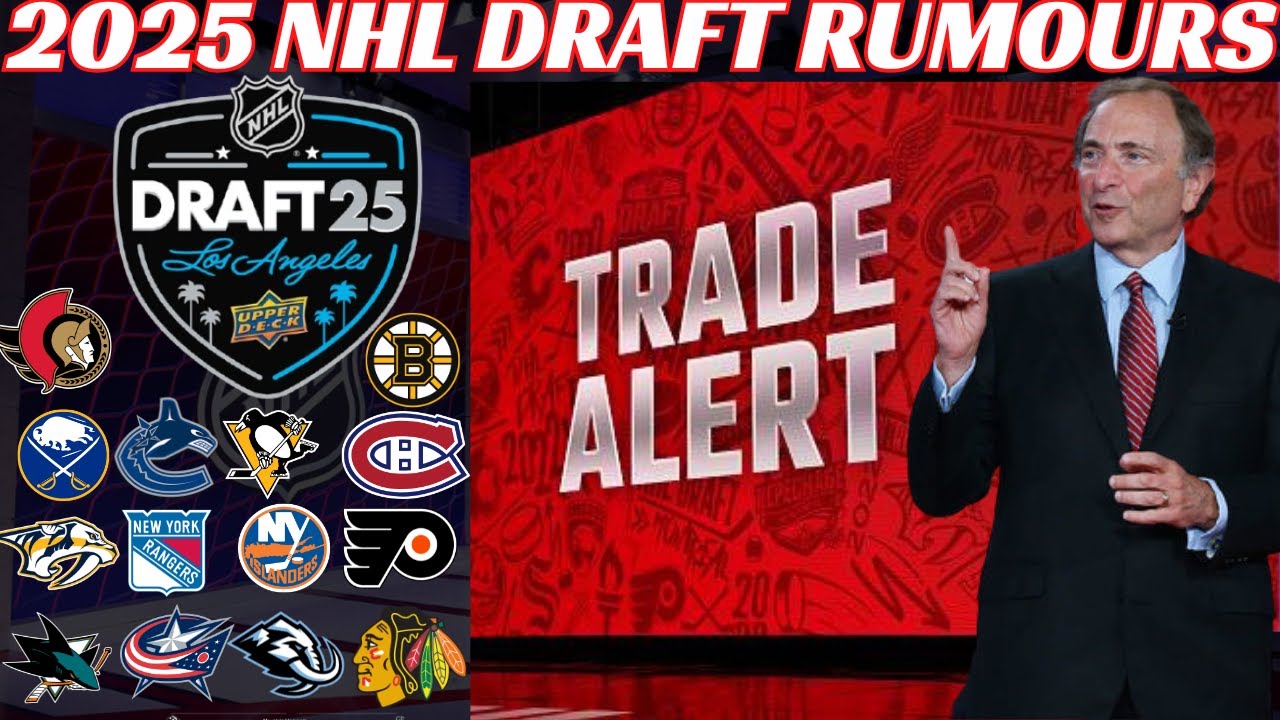 2025 NHL Draft Trade Rumours - Habs, Isles, Utah, Pens, Bruins, CBJ, Preds, Flyers, Sens, Canucks