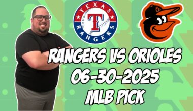 Texas Rangers vs Baltimore Orioles 6/30/25 MLB Pick & Prediction | MLB Betting Tips