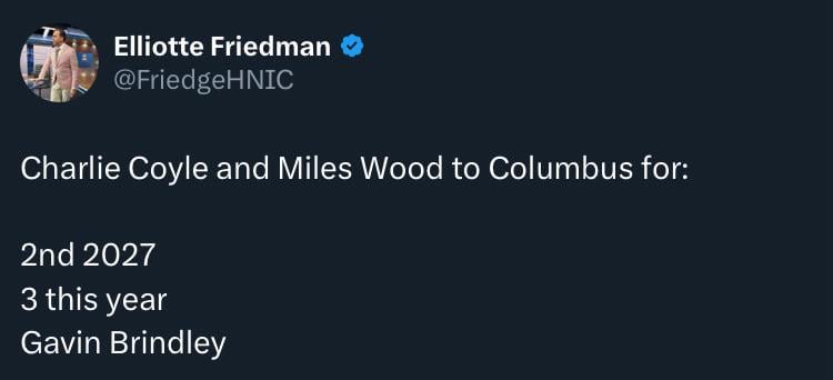 [Friedman] Charlie Coyle and Miles Wood to Columbus for: 2027 2nd, 2026 3rd and Gavin Brindley