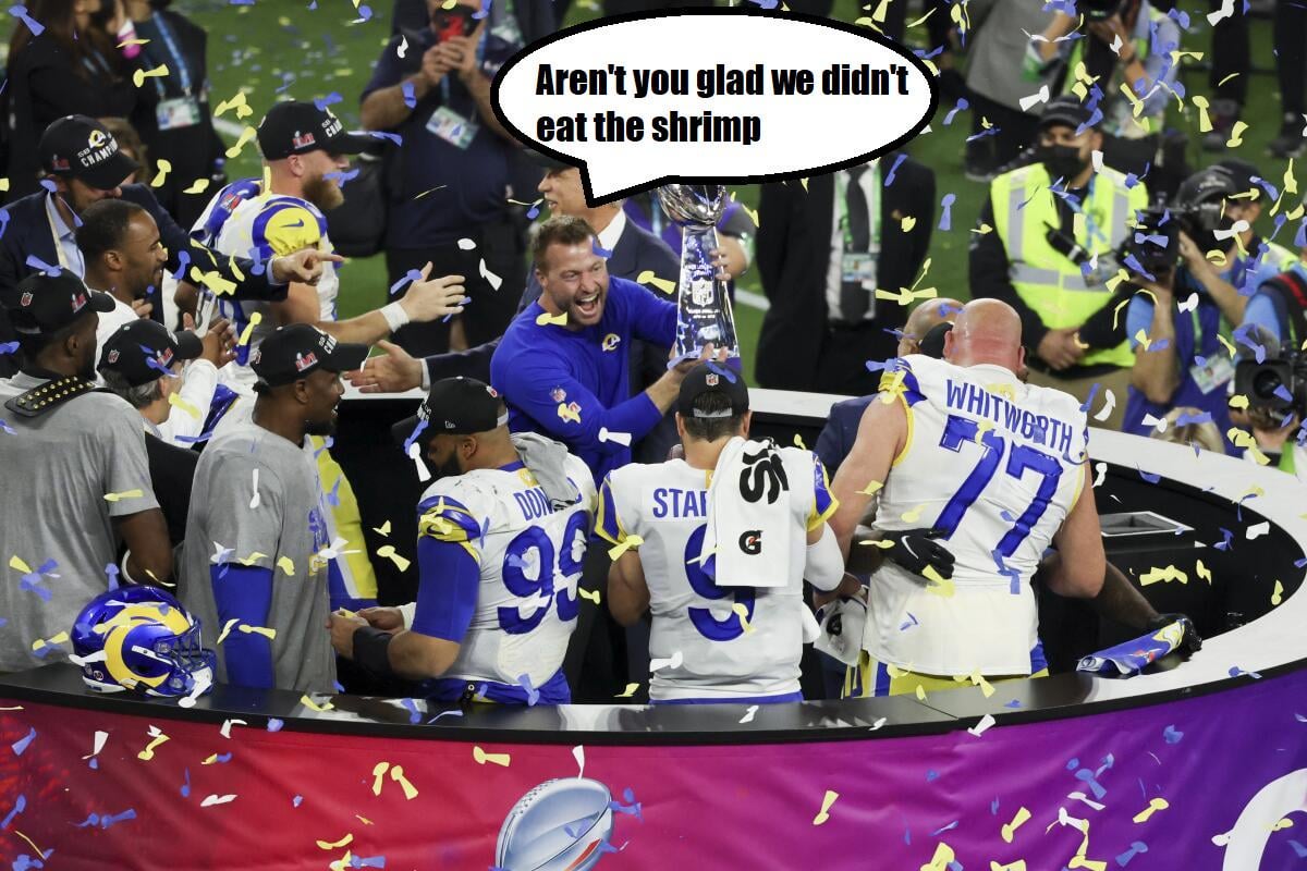 I had a dream where the LA Rams win Super Bowl 60 because all the other playoff teams got food poisoning from eating discount shrimp and crab legs