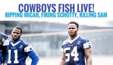 #DallasCowboys Fish AM LIVE Report: Ripping Micah, Firing Schotty, Killing Sam