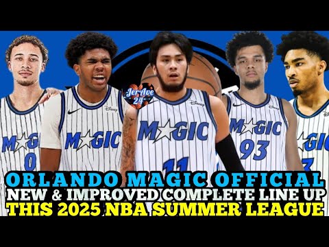 ORLANDO MAGIC OFFICIAL NEW & IMRPOVED COMPLETE LINE UP THIS 2025 NBA SUMMER LEAGUE | MAGIC UPDATES