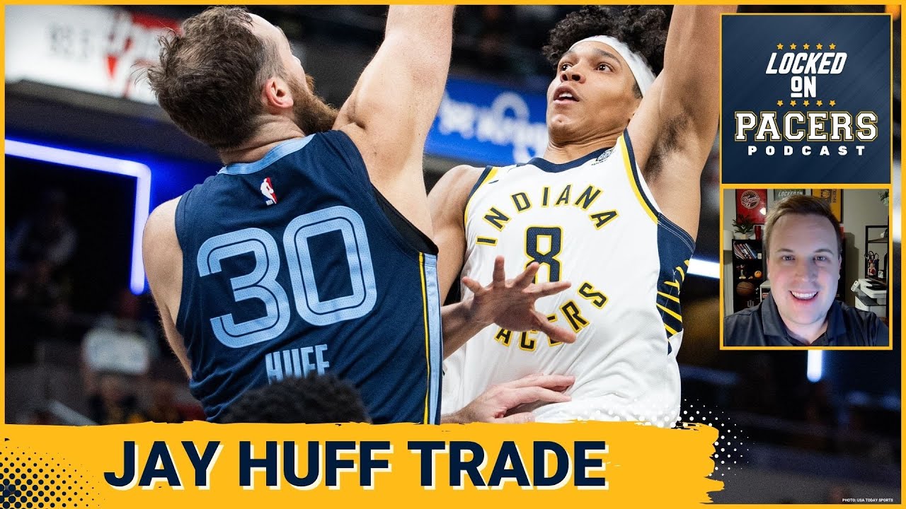 Why Indiana Pacers traded for center Jay Huff and what Huff brings to the Pacers