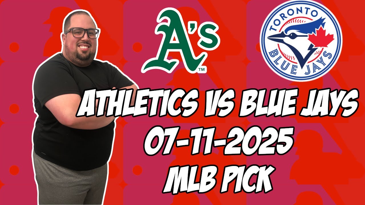 Oakland Athletics vs Toronto Blue Jays 7/11/25 MLB Pick & Prediction | MLB Betting Tips