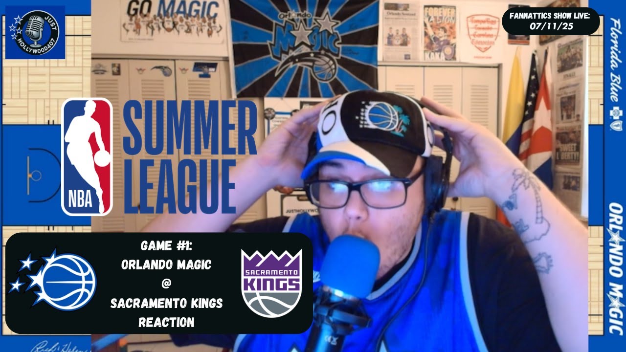 FANNATTICS SHOW LIVE! : Orlando Magic @ Sacramento Kings Summer League Reaction - 07/11/25