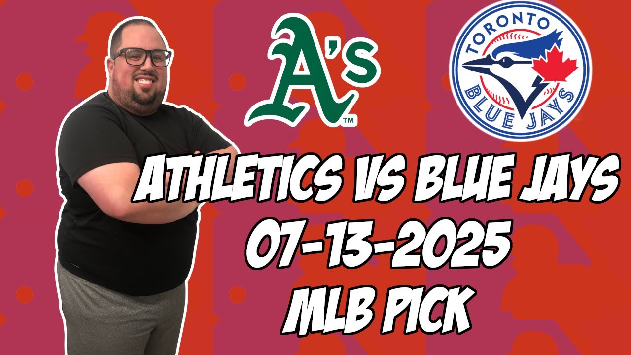 Oakland Athletics vs Toronto Blue Jays 7/13/25 MLB Pick & Prediction | MLB Betting Tips