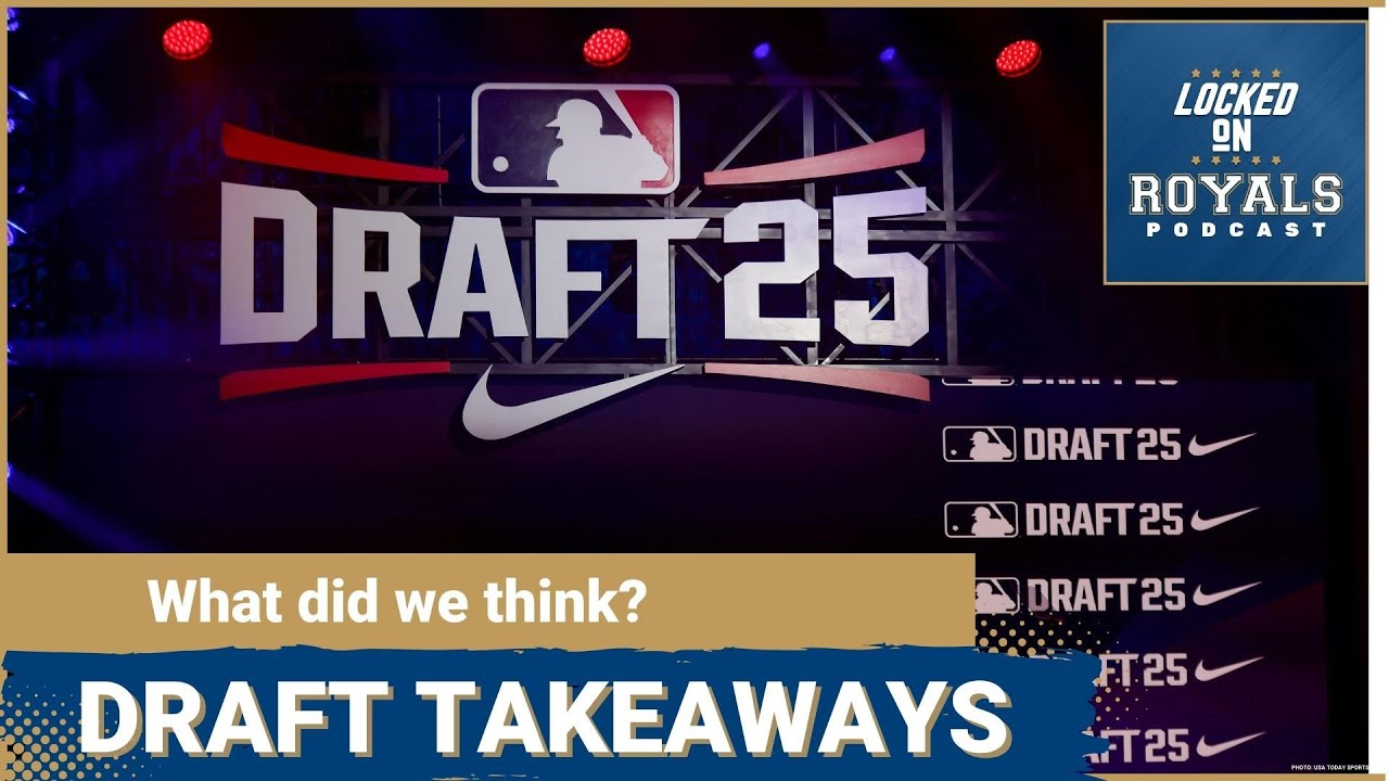 Takeaways from the MLB Draft | Kansas City Royals Podcast