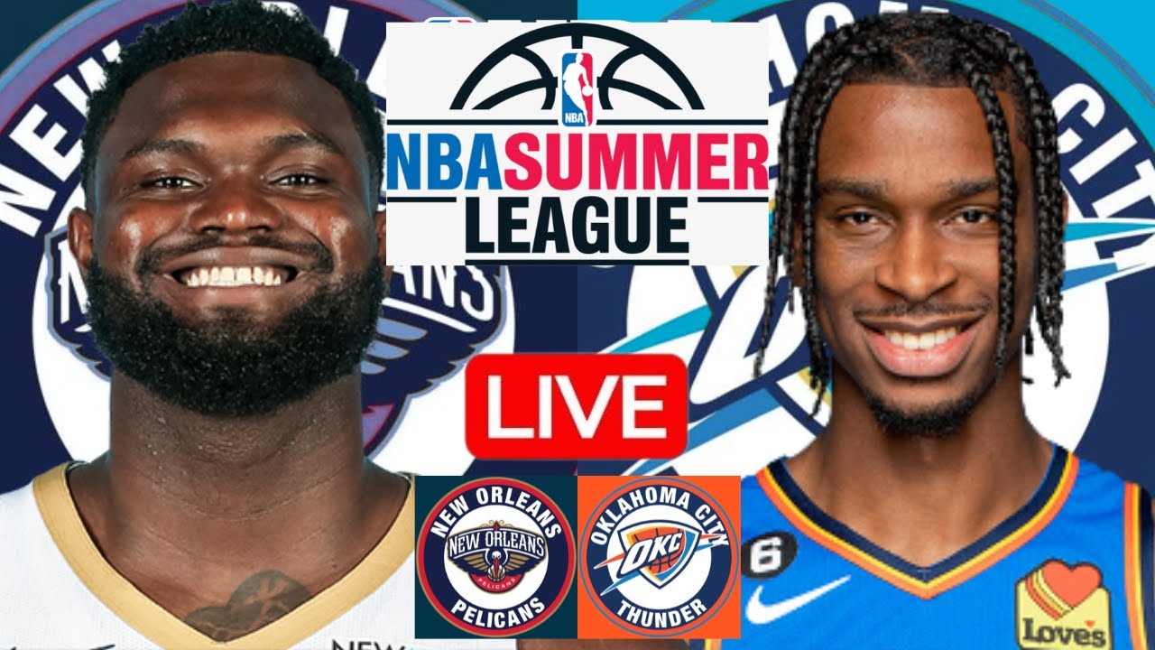 LIVE: NEW ORLEANS PELICANS vs OKLAHOMA CITY THUNDER | NBA SUMMER LEAGUE | PLAY BY PLAY | SCOREBOARD