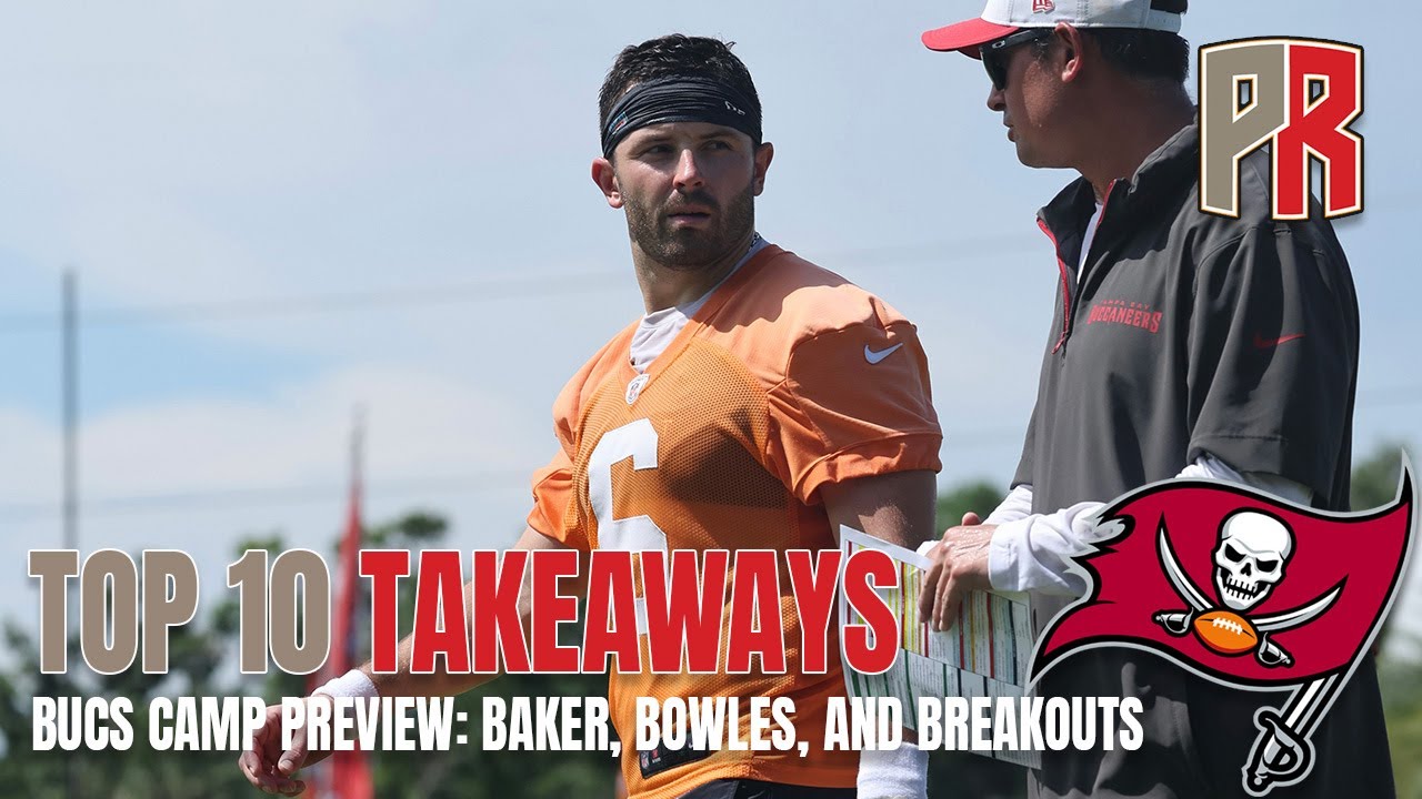 Top 10 Takeaways: Bucs Camp Preview: Baker, Bowles, And Breakouts
