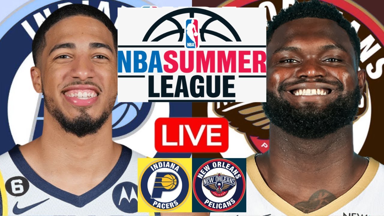 LIVE: INDIANA PACERS vs NEW ORLEANS PELICANS | NBA SUMMER LEAGUE | PLAY BY PLAY | SCOREBOARD