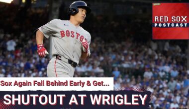 RED SOX POSTCAST: Red Sox Drop 2nd Straight After Break; Blanked at Wrigley