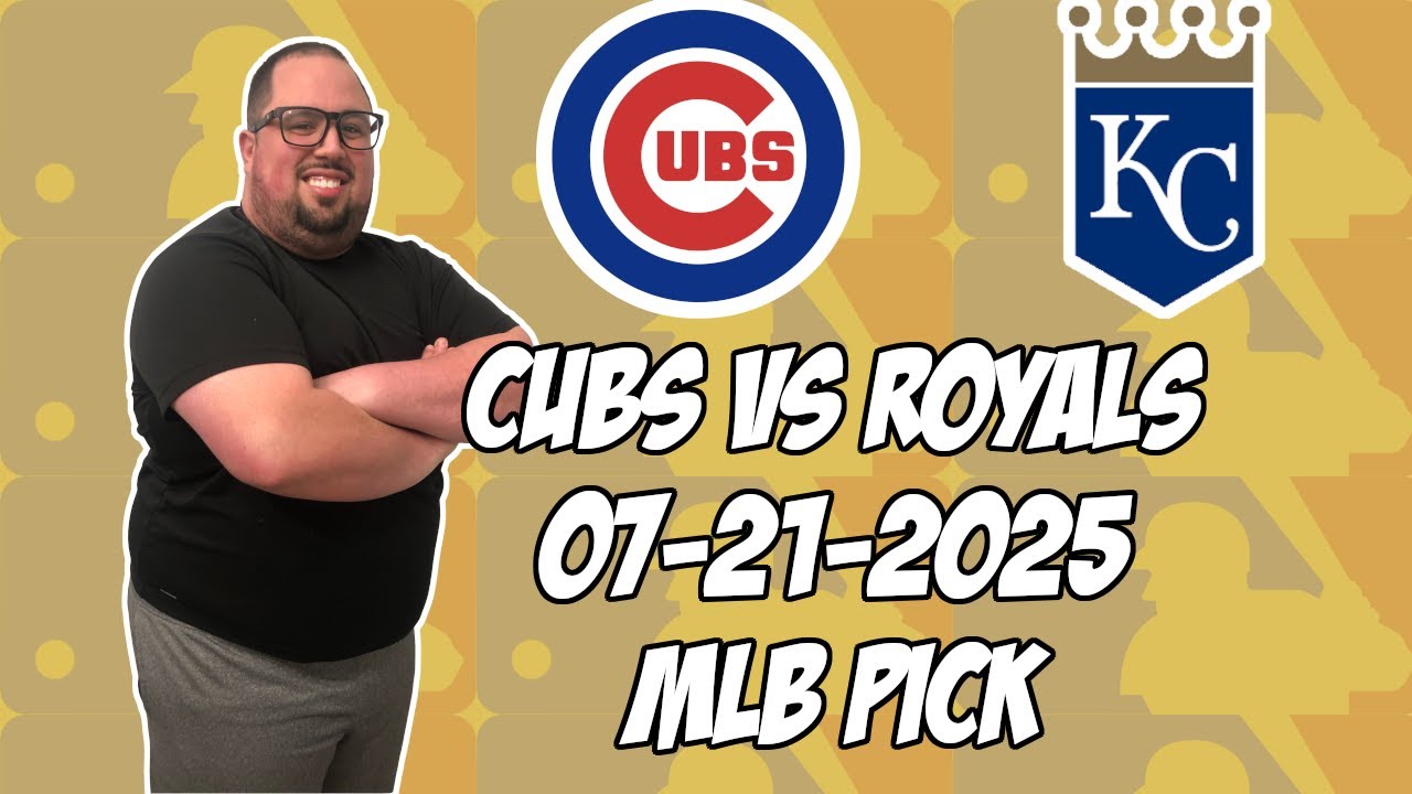 Chicago Cubs vs Kansas City Royals 7/21/25 MLB Pick & Prediction | MLB Betting Tips