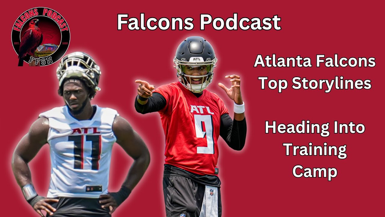 Atlanta Falcons Top Storylines Headed into Training Camp | Falcons Podcast
