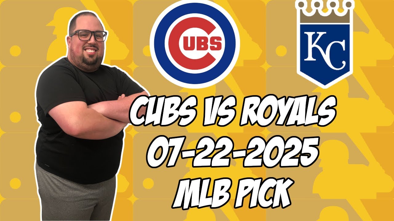 Chicago Cubs vs Kansas City Royals 7/22/25 MLB Pick & Prediction | MLB Betting Tips