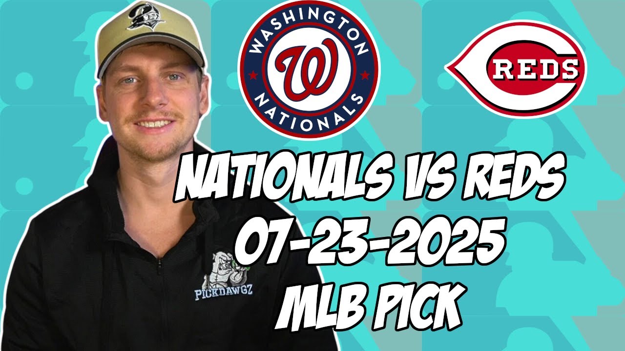 Washington Nationals vs Cincinnati Reds 7/23/25 MLB Pick & Prediction | MLB Betting Tips