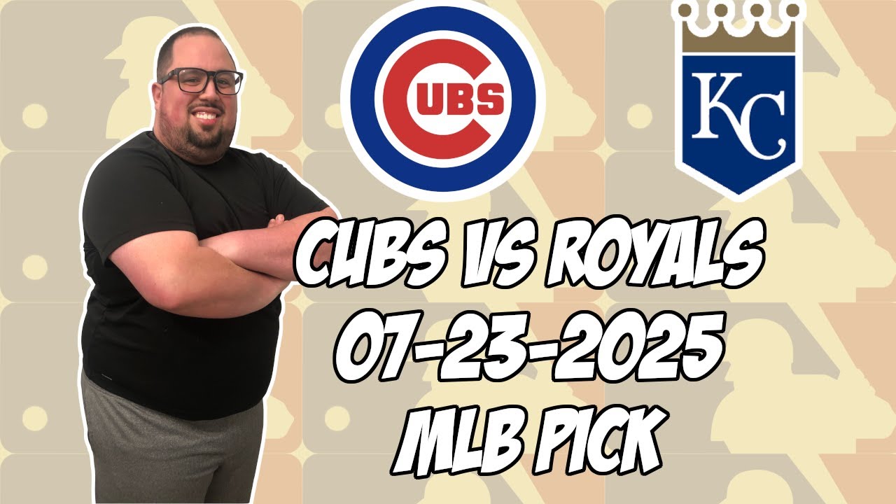 Chicago Cubs vs Kansas City Royals 7/23/25 MLB Pick & Prediction | MLB Betting Tips