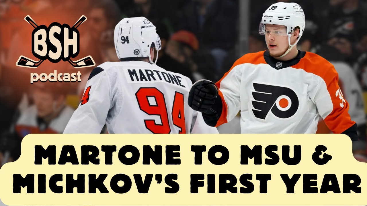 Martone to MSU & Michkov's first year | BSH Podcast | A Philadelphia Flyers Podcast