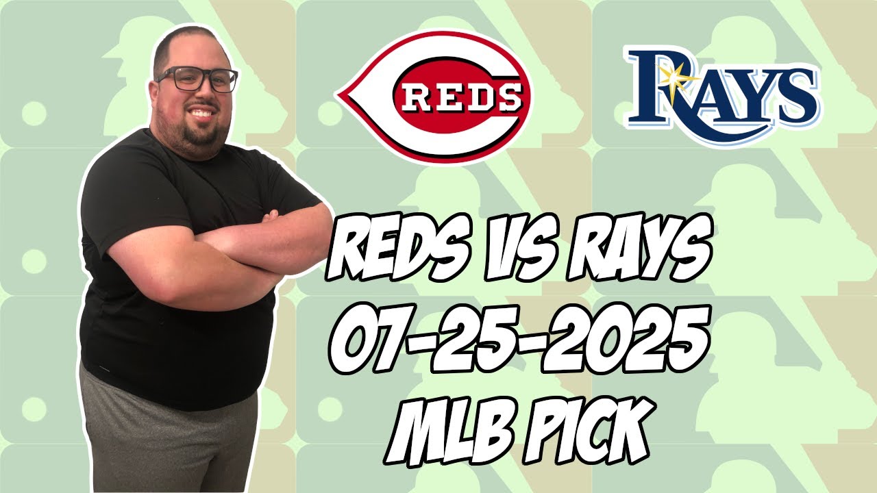 Cincinnati Reds vs Tampa Bay Rays 7/25/25 MLB Pick & Prediction | MLB Betting Tips