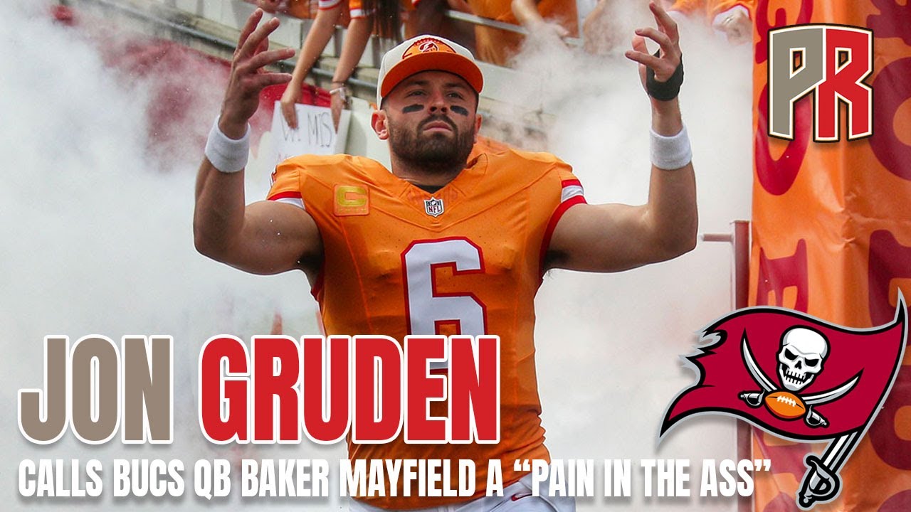 JON GRUDEN Calls Bucs QB Baker Mayfield A "Pain In The Ass"