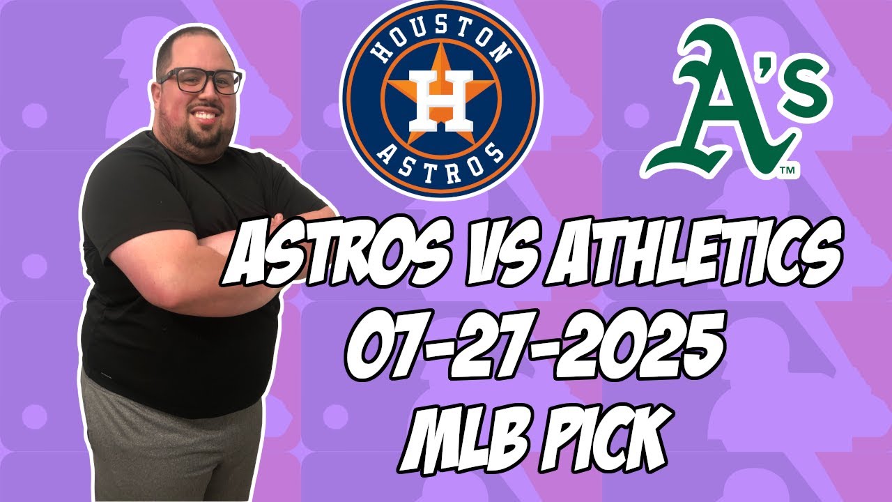 Houston Astros vs Oakland Athletics 7/27/25 MLB Pick & Prediction | MLB Betting Tips