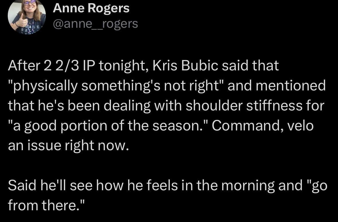 [Anne Rogers] “ After 2 2/3 IP tonight, Kris Bubic said that "physically something's not right" and mentioned that he's been dealing with shoulder stiffness for "a good portion of the season." Command, velo an issue right now. Said he'll see how he feels in the morning and "go from there."