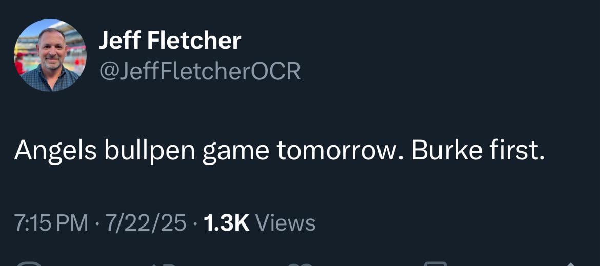 [Jeff Fletcher] Angels bullpen game tomorrow. Burke first.