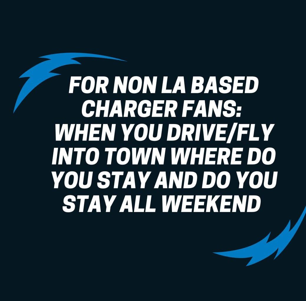Do charger fans just drive/fly in for the game or do you stay in LA for the weekend?