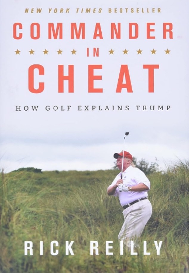 Reilly has written many books on golf and used his own experiences with Trump - as well as interviews with hundreds who have known his game - to write 'Commander in Cheat' in 2019