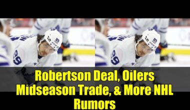 Robertson Deal, Oilers Midseason Trade, & More NHL Rumors