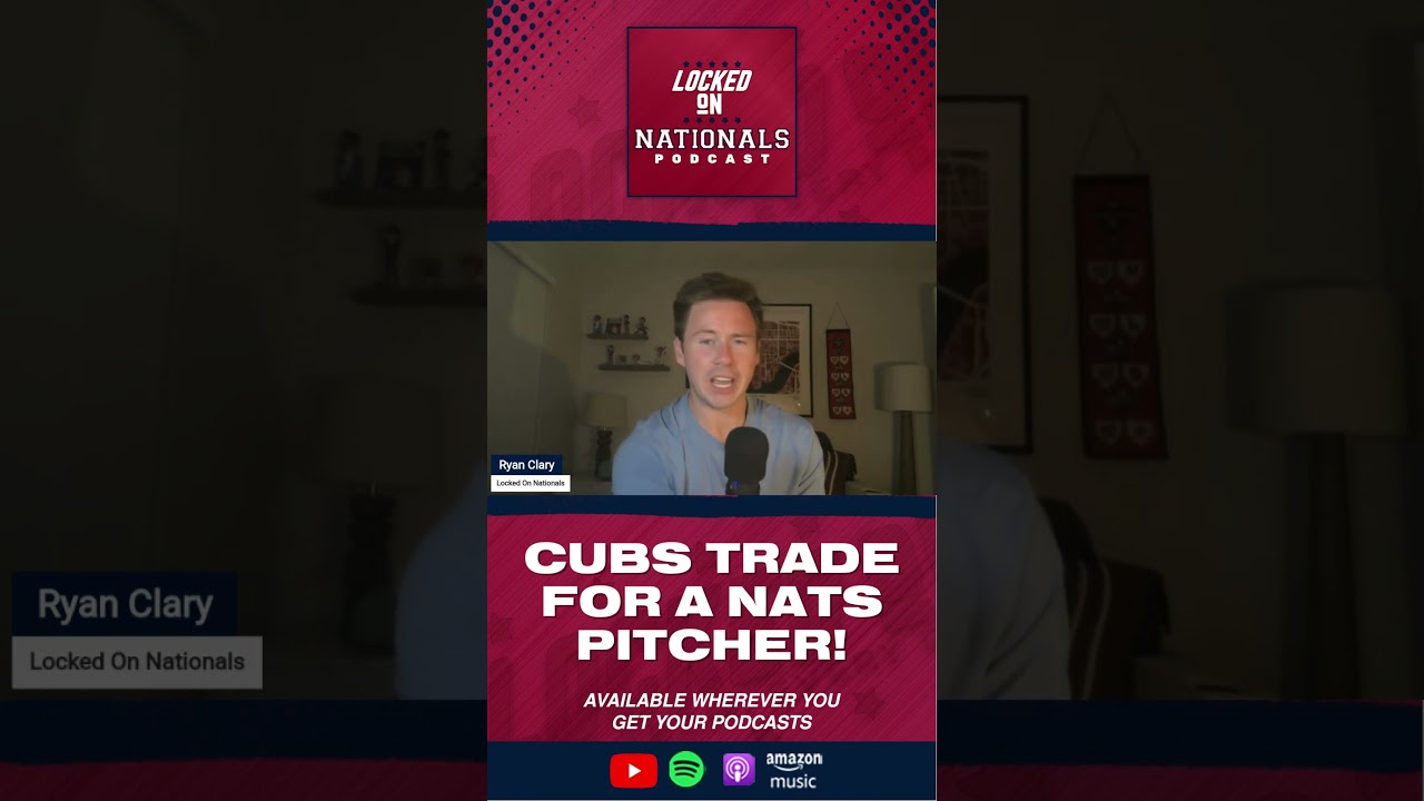 THE CHICAGO CUBS TRADE FOR A WASHINGTON NATIONALS PITCHER... Not Named MacKenzie Gore!