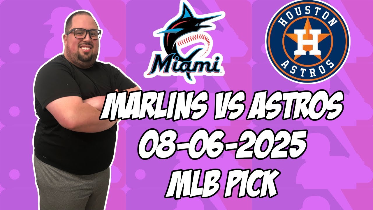 Miami Marlins vs Houston Astros 8/6/25 MLB Pick & Prediction | MLB Betting Tips