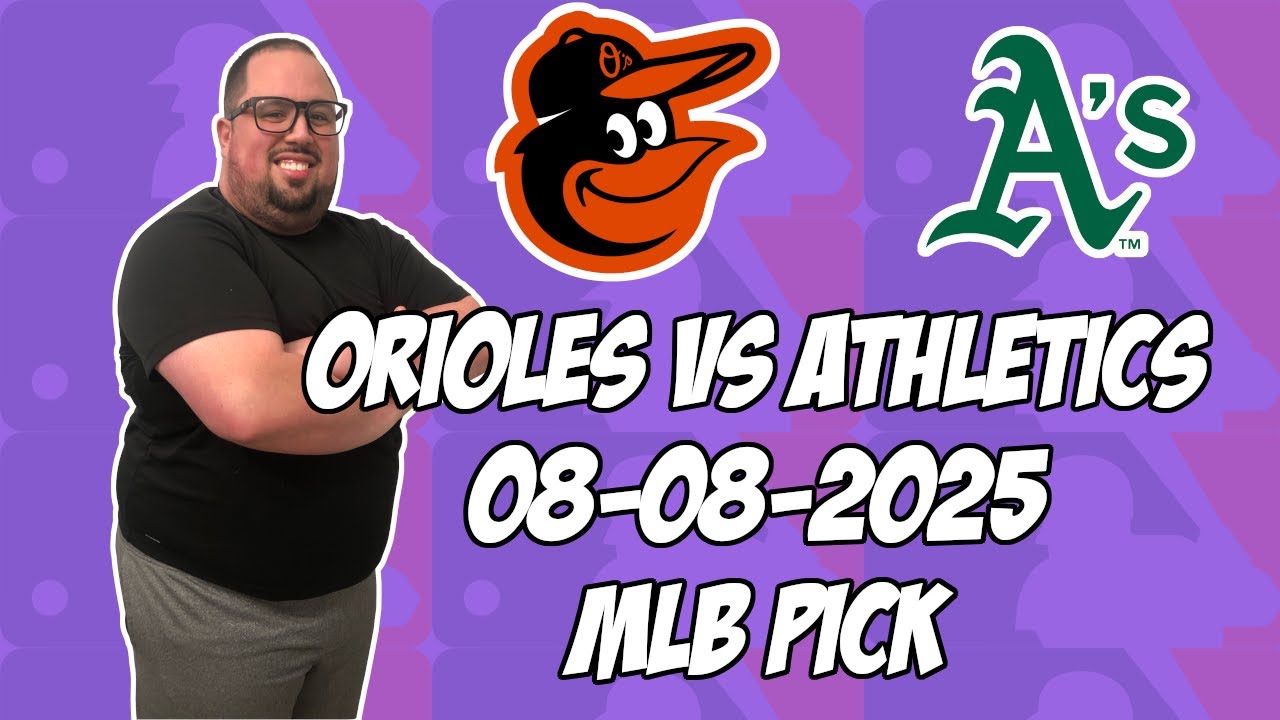 Baltimore Orioles vs Oakland Athletics 8/8/25 MLB Pick & Prediction | MLB Betting Tips